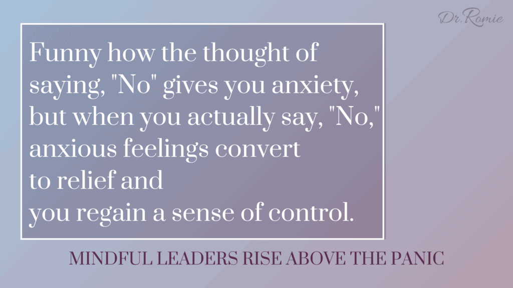 Funny how the though of saying, "no" gives you anxiety, but when you actually say, "no" anxious feelings convert to relief and you regain a sense of control