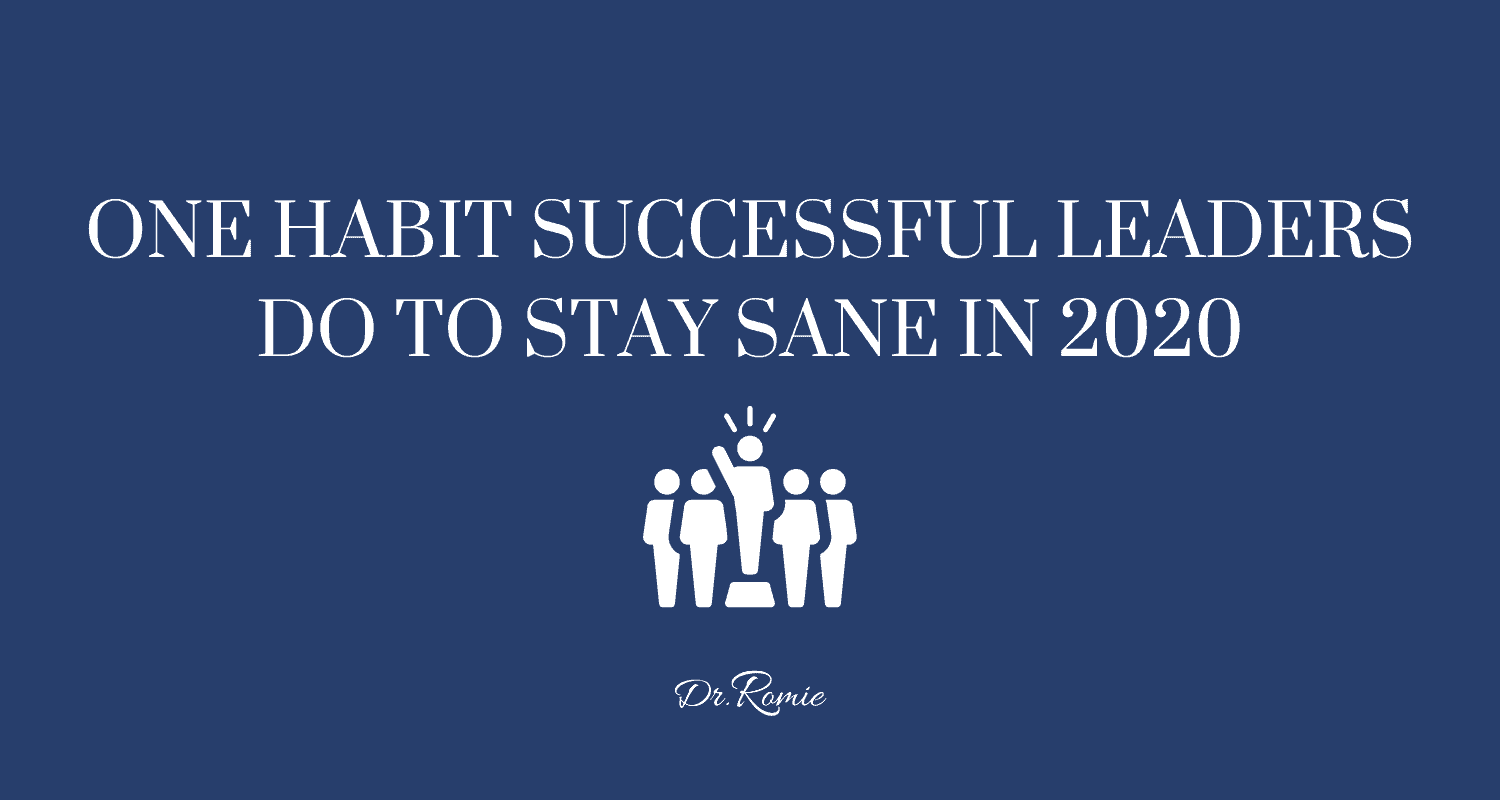 One Habit Successful Leaders Do to Stay Sane in 2020