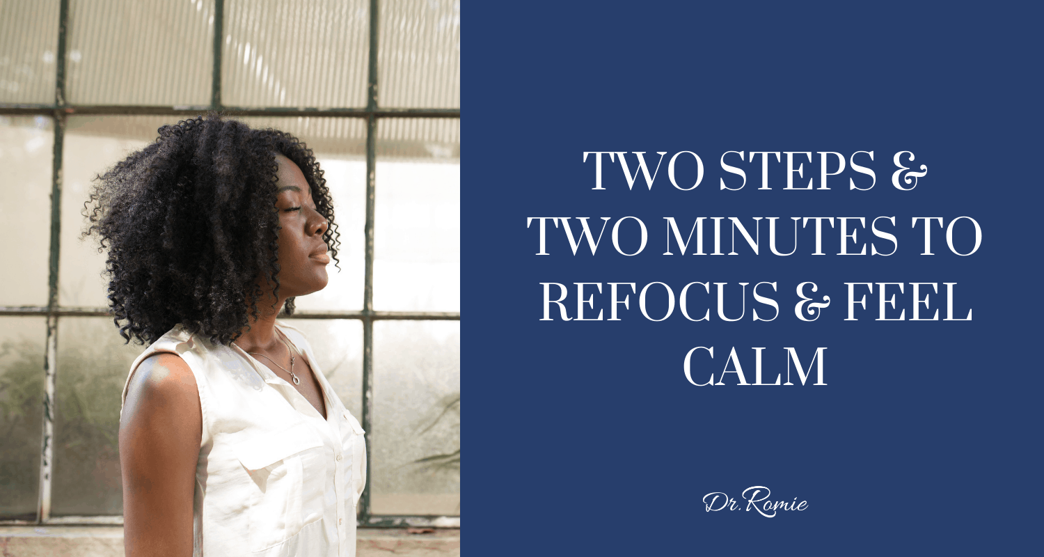 Meditation: Two Steps & Two Minutes to Refocus & Feel Calm