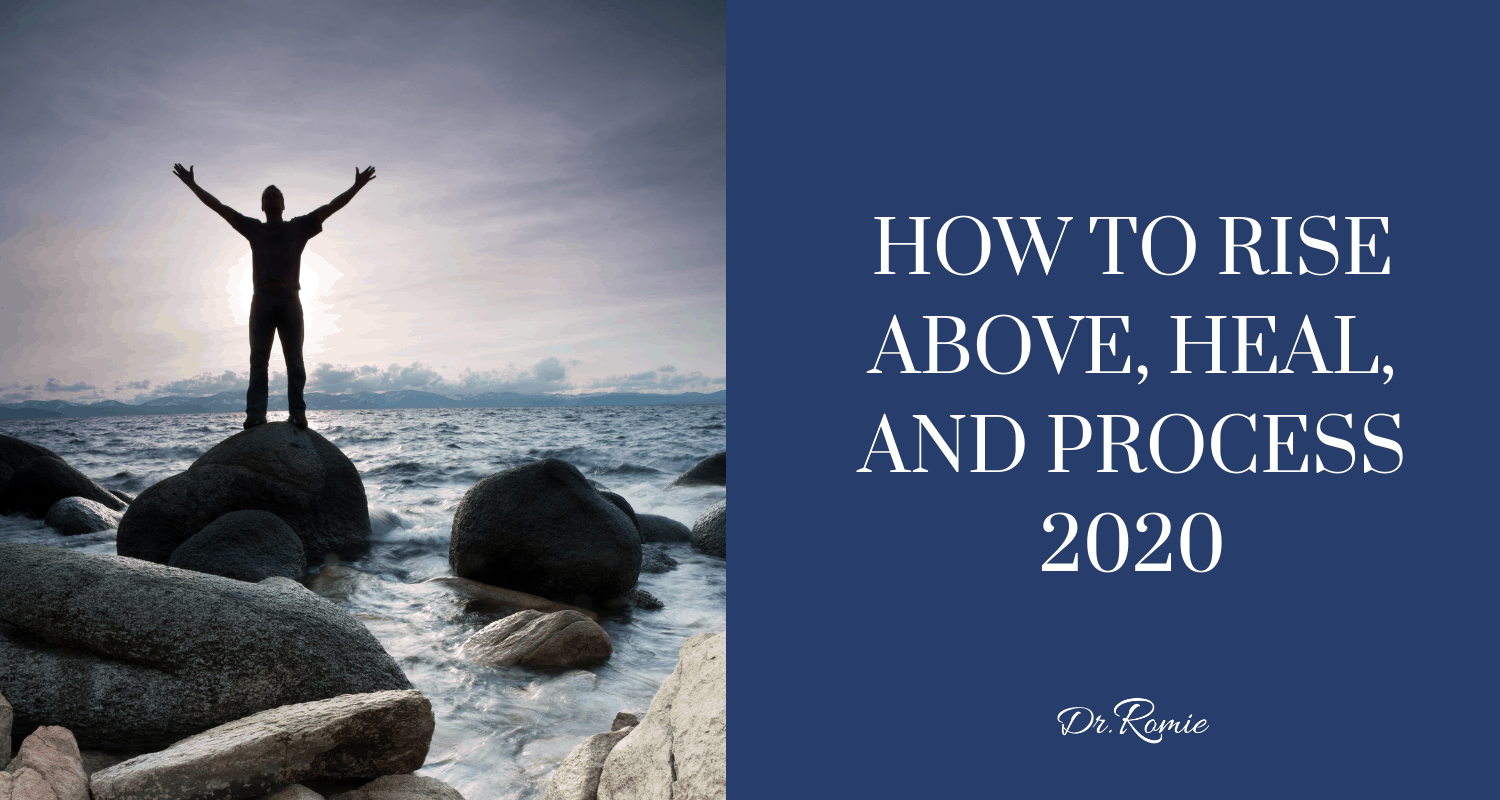 How to Rise Above, Heal, and Process 2020