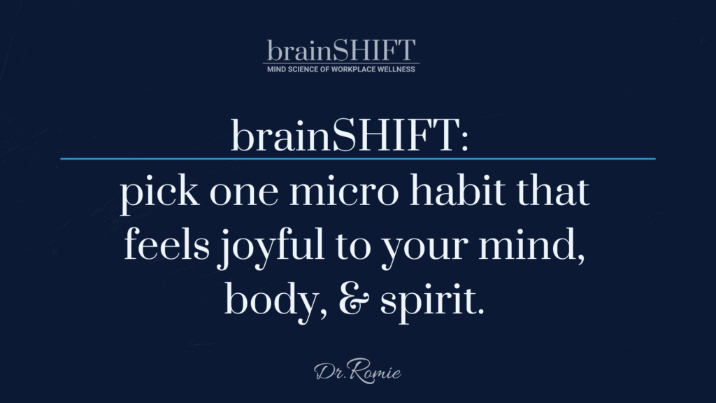 brainSHIFT: pick one micro habit that feels joyful to your mind, body, & spirit