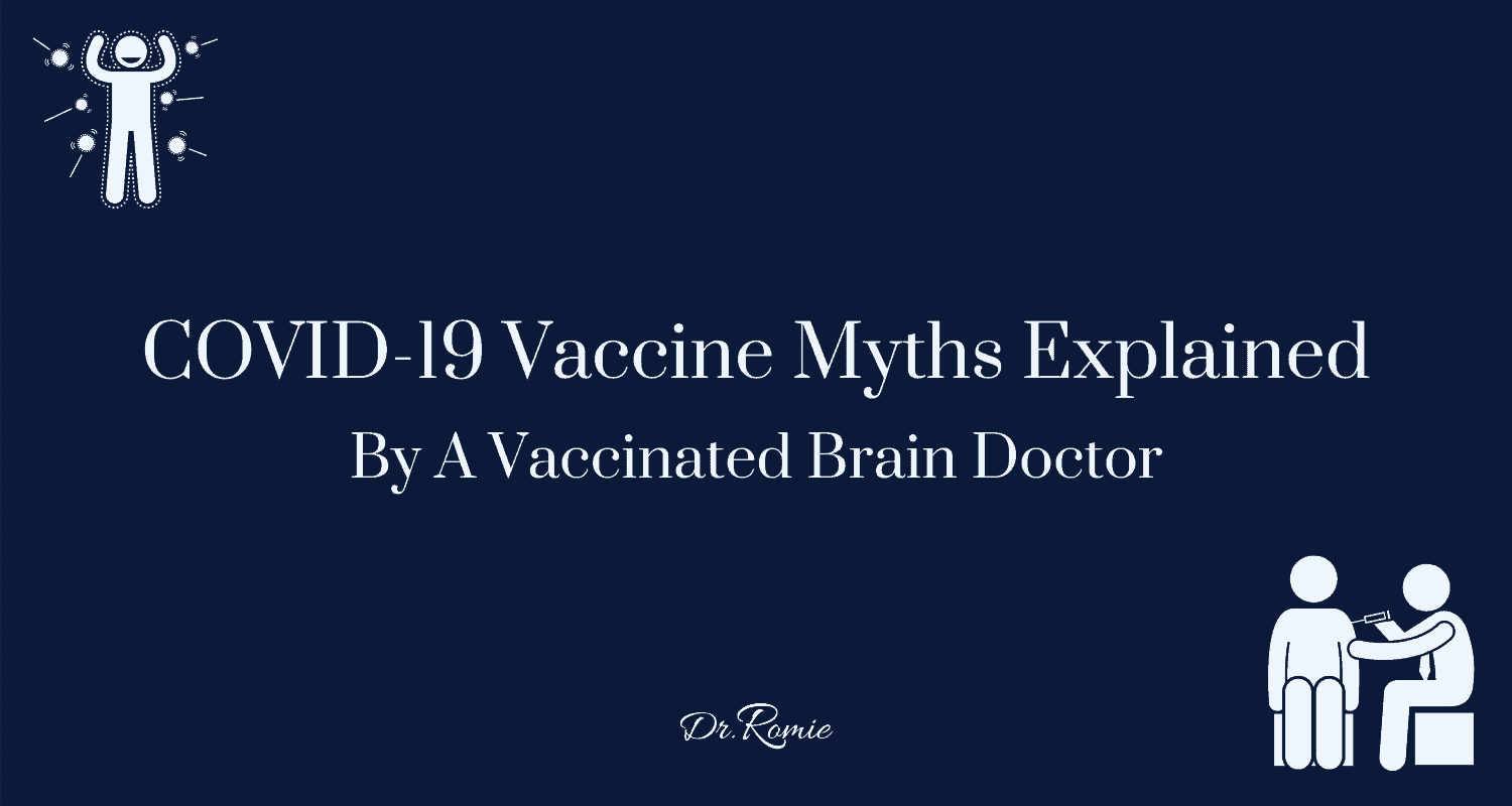 COVID-19 VACCINE MYTHS EXPLAINED BY A VACCINATED BRAIN DOCTOR