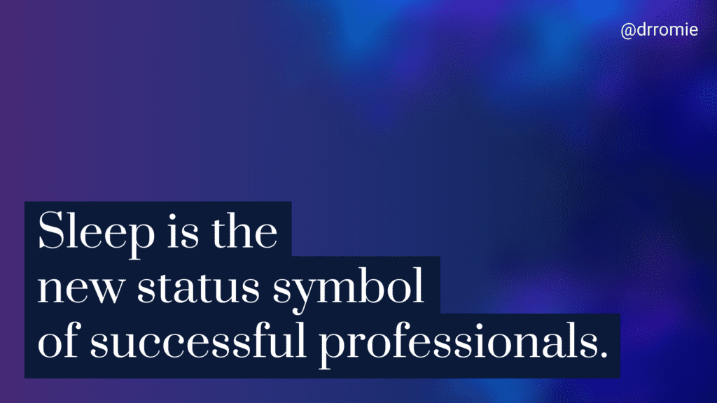 quote: Sleep is the new status symbol of successful professionals.
