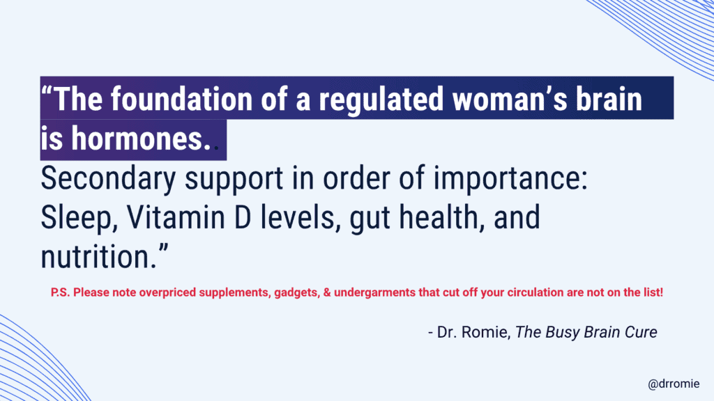 Dr. Romie quote from The Busy Brain Cure: the foundation of a regulated woman's brain is hormones, supported by sleep, vitamin D, gut health, and nutrition