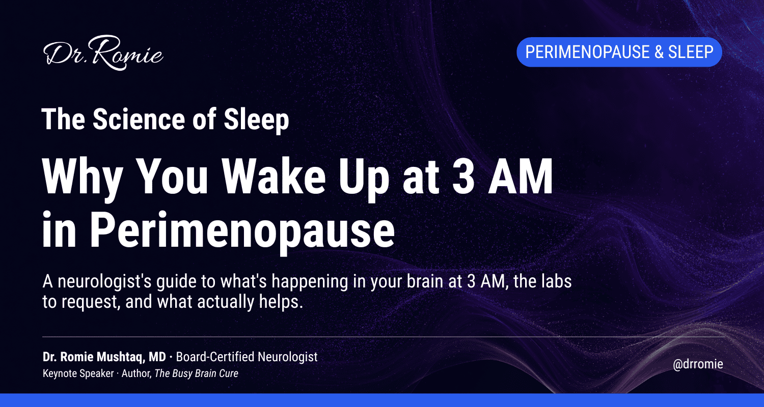 Why you wake up at 3 AM in perimenopause, a neurologist's guide by Dr. Romie Mushtaq, MD