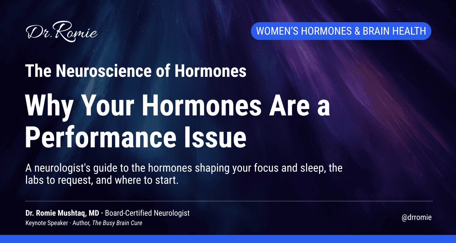 Feature card titled Why Your Hormones Are a Performance Issue, the neuroscience of hormones, a neurologist's guide to the hormones shaping your focus and sleep, by Dr. Romie Mushtaq, MD, Board-Certified Neurologist.